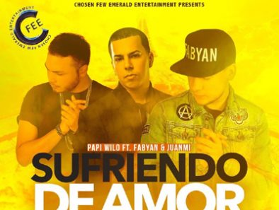 PAPI WILO LANZA LA CANCION Y EL VIDEO MUSICAL DE "SUFRIENDO DE AMOR" FT. FABYAN & JUANMI